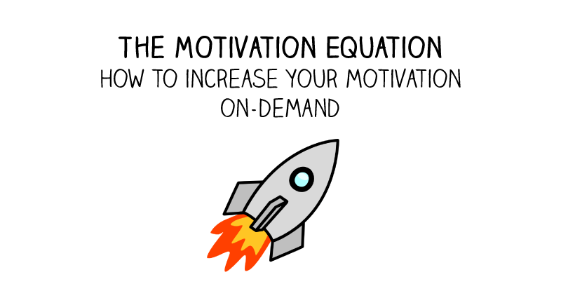 The Motivation Equation. How to increase your motivation on demand.  