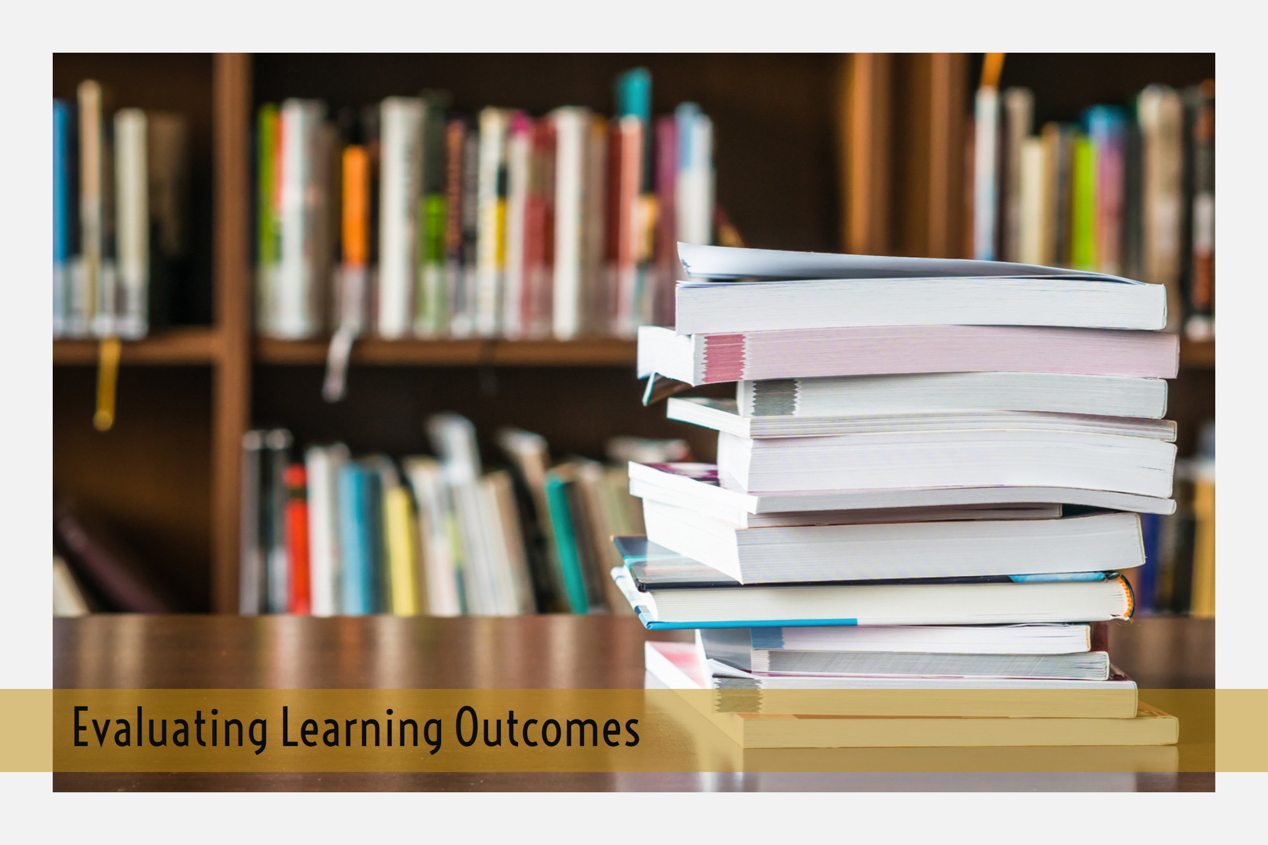 Evaluating Learning Outcomes