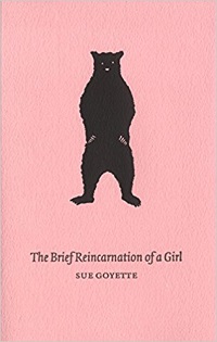 Cover of The Brief Reincarnation of a Girl by Sue Goyette