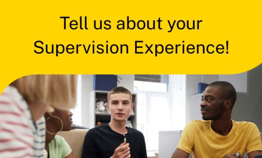 Picture of students sitting around a desk with the words "Tell us about your Supervision Experience!" above