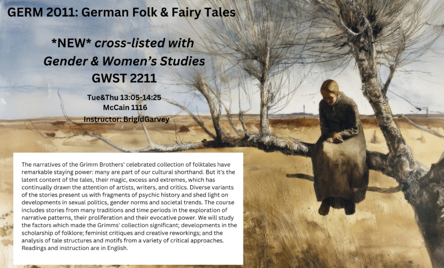 GERM 2011 German Folk & Fairy Tales NEW cross-listed with Gender & Women’s Studies GWST 2211.