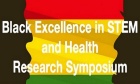 2021 Black Excellence in STEM and Health Research Symposium